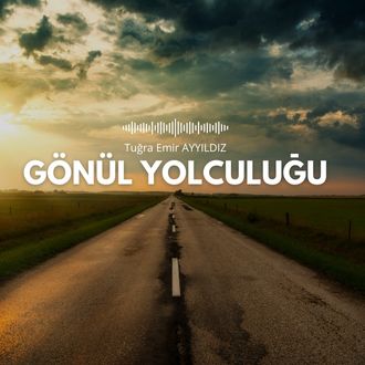 TUĞRA EMİR AYYILDIZ GÖNÜL YOLCULUĞU